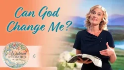 Can God Really Change Me? | Watered by the Word