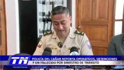 POLICÍA DEL CAÑAR REPORTA OPERATIVOS, DETENCIONES Y MÁS