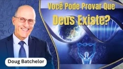 Can You Prove That God Exists? Doug Batchelor