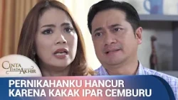 Kecemburuan Kakak Ipar Bikin Pernikahanku Hancur | Cinta Tiada Akhir Eps 24 (3/5)