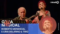 Cena Musical | Roberto Menescal e Cris Delanno & Trio