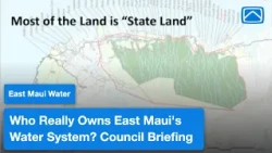 Who Really Owns East Maui's Water System? | Council Briefing