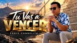 Tu Vas A Vencer Video Oficial - Eddie Candelita