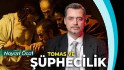 Şüphe Etmek Günah mı? Tomas'ın Hikayesi ve Tanrı'nın Cevabı | Kanal Hayat