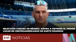 Cuban baseball team aims for first place at the Central American Games in Santo Domingo