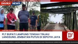 ACTING REGENT OF CENTRAL LAMPUNG INSPECTS COLLAPSED BRIDGE IN SEPUTIH JAYA - DAVIKA NEWS