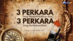 3 Perkara Yang Menyelamatkan dan 3 Perkara Yang Membinasakan - 🎙 Ustadz Sufyan Bafein Zen