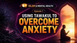 Using tawakul to overcome anxiety | Episode 1