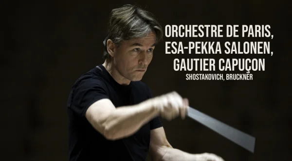 Orchestre De Paris, Esa-Pekka Salonen, Gautier Capuçon: Shostakovich, Bruckner
