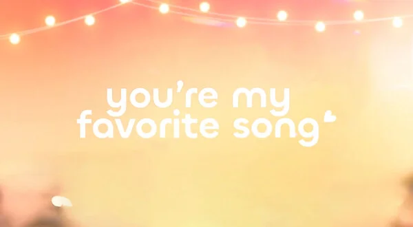 You're My Favorite Song