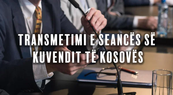 Transmetimi e seancës së Kuvendit të Kosovës