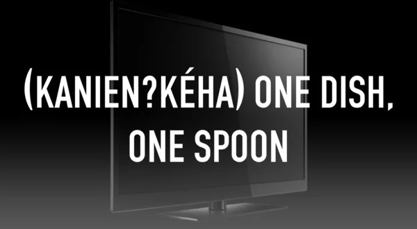 (Kanienʼkéha) One Dish, One Spoon