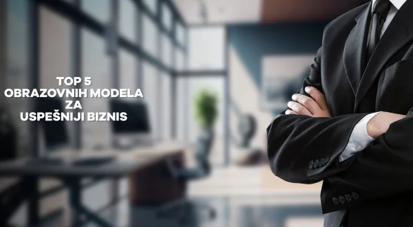 Top 5 obrazovnih modela za uspešniji biznis