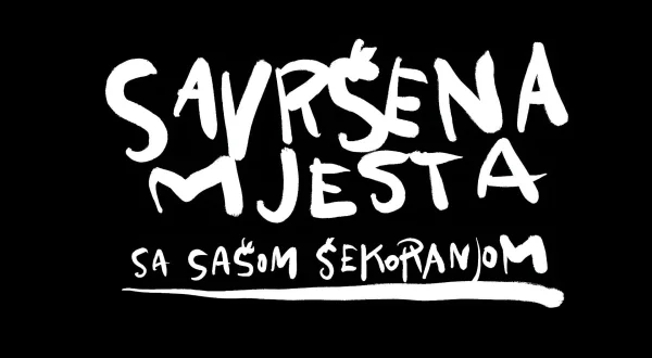 Savršena mjesta sa Sašom Šekoranjom