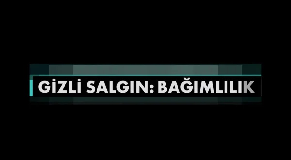 Gizli Salgın: Bağımlılık