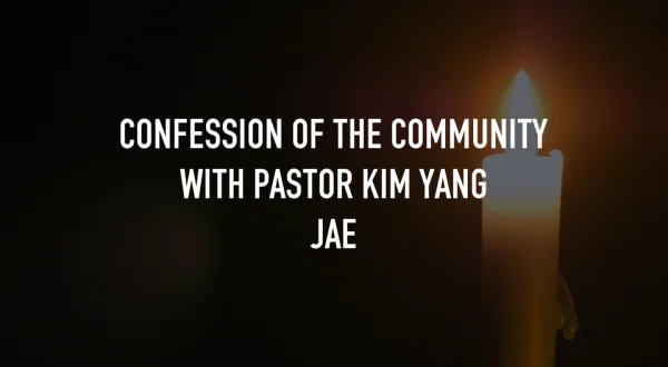 Confession of the Community with Pastor Kim Yang Jae