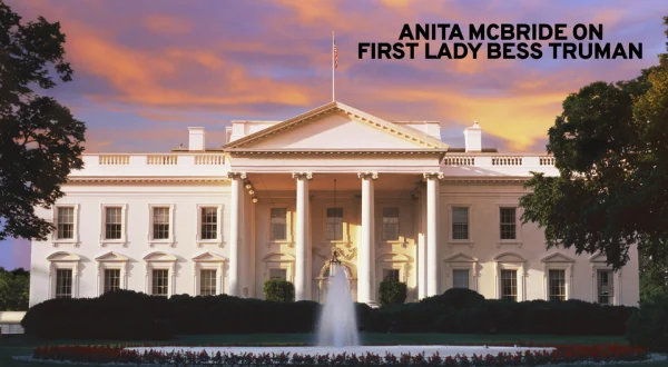 Anita McBride on First Lady Bess Truman