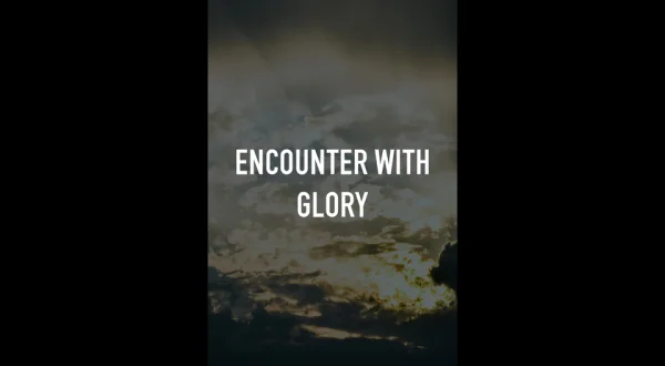 Encounter with Glory