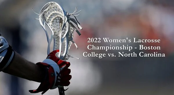 2022 Women's Lacrosse Championship -- Boston College vs. North Carolina