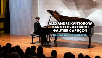Alexandre Kantorow, Daniel Lozakovich, Gautier Capuçon : Rachmaninov, Tchaïkovski