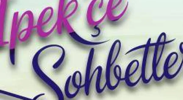 İpek'çe Sohbetler