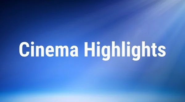 Cinema Highlights
