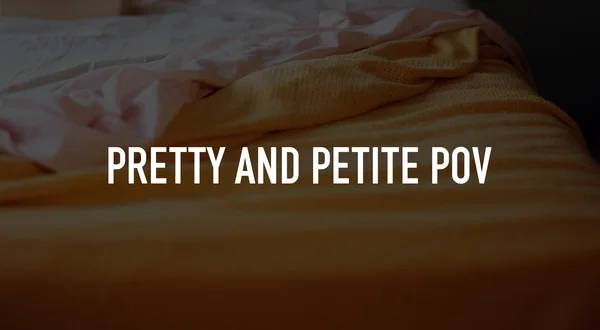 Pretty and Petite POV