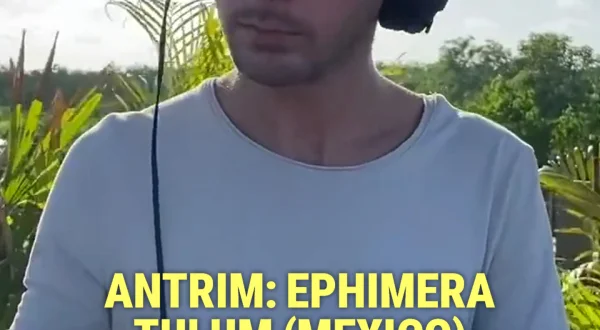 Antrim: Ephimera - Tulum (Mexico)