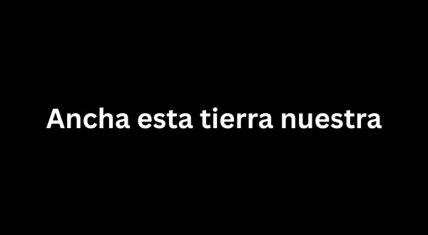 Ancha, esta tierra nuestra