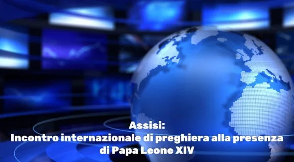 Assisi: Incontro internazionale di preghiera alla presenza di Papa Leone XIV