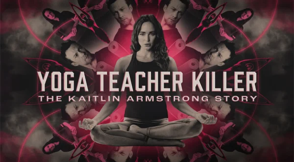 Yoga Teacher Killer: The Kaitlin Armstrong Story