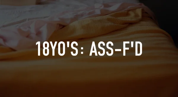 18YO's: Ass-F'd