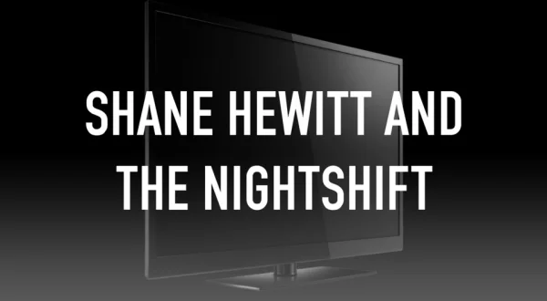 Shane Hewitt and the Nightshift
