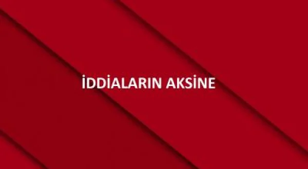 İddiaların Aksine