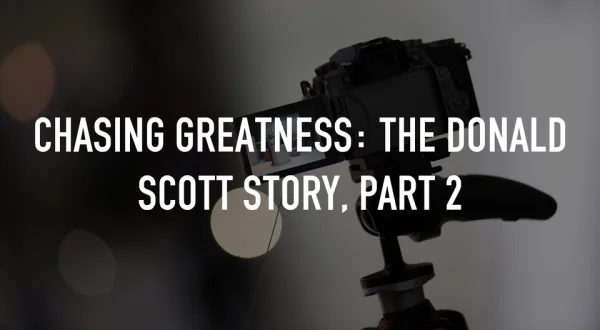 Chasing Greatness: The Donald Scott Story, Part 2