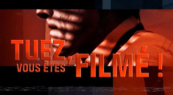 Tuez, vous êtes filmé!