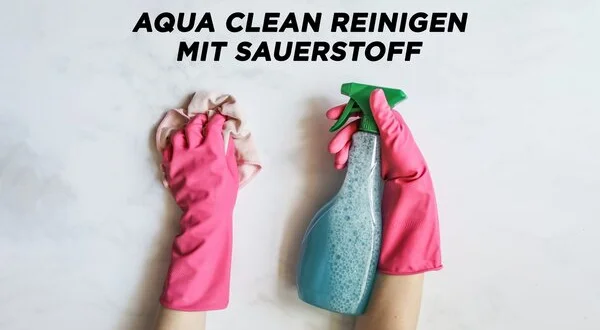 AQUA CLEAN Reinigen mit Sauerstoff