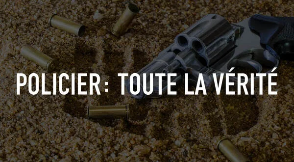 Policier: toute la vérité