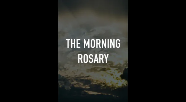 The Morning Rosary