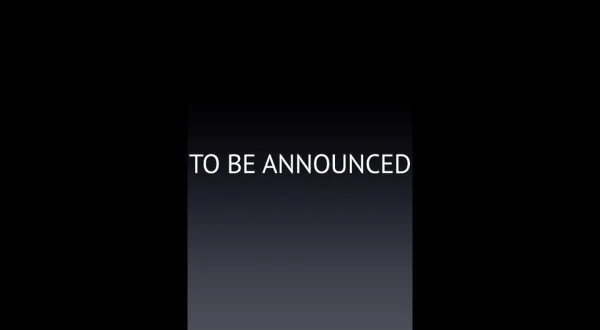To Be Announced