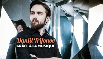 Daniil Trifonov : Grâce à la musique