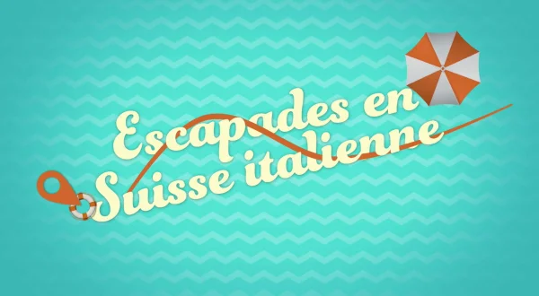 Escapades en Suisse italienne