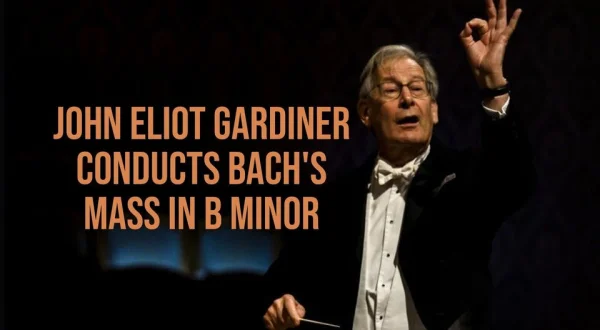 John Eliot Gardiner Conducts Bach's Mass in B Minor