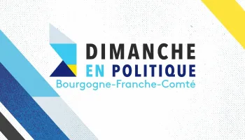 Dimanche en politique - Bourgogne-Franche-Comté