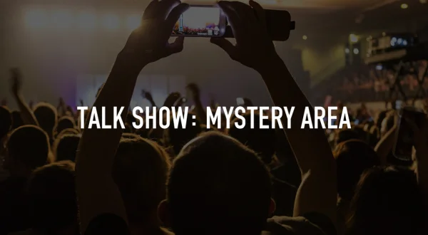 Talk Show: Mystery Area