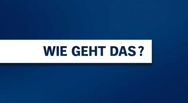Wie geht das?