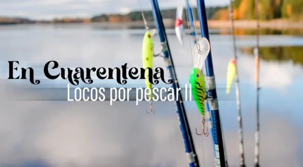 En cuarentena, locos por la pesca II