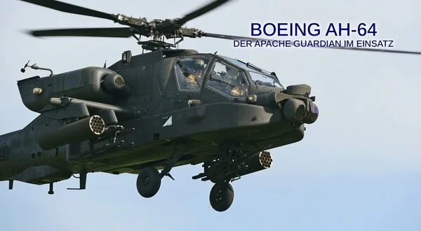 Boeing AH-64 - Der Apache Guardian im Einsatz
