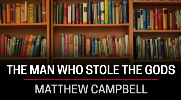 Matthew Campbell, The Man Who Stole the Gods