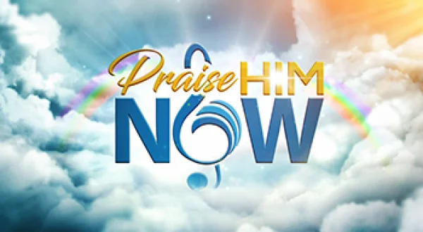 Praise Him Now